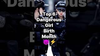 Top 6 dangerous girl birth month ||  #shorts #asthetic #choose