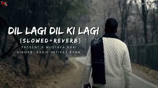 Dil Lagi Dil Ki Lagi | Rasik lmtiyaz khan || Slowed & Reverb | Broken heart  touching