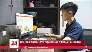 Hàng nghìn thí sinh lớp 12 chạy đua đăng ký thi đánh giá năng lực | VTV24