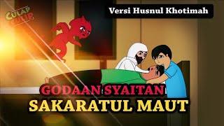 Goadaan Syaitan Saat Sakaratul Maut / Menjelang Ajal (Versi Husnul Khotimah)