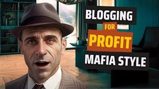 Blogging for Profit: Mafia-Style Masterclass