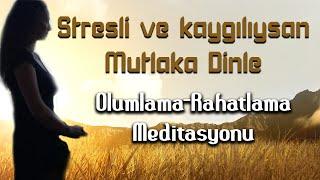 Stresli ve Kaygılıysan Mutlaka Dinle/Olumlamalar /Rahatlama Meditasyonu /Motivasyon/EBRU KURTOĞLU