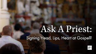 Signing head, lips, heart at gospel? | Ask A Priest