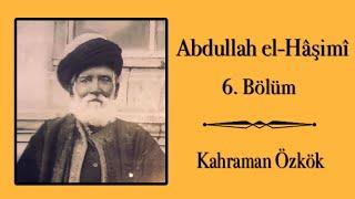 Seyyid Abdullah el-Hâşimî (6. Bölüm) // Kahraman Özkök