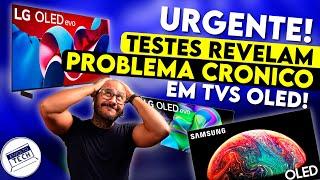 BOMBA! Testes COMPROVAM Problema CRÔNICO que MUITOS DESACREDITAM que exista em TVS OLED!