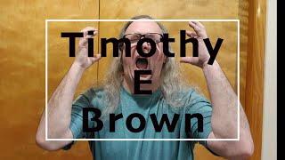 Timothy E Brown - Channel Intro