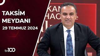 Gürkan Hacır ile Taksim Meydanı | 29 Temmuz 2024