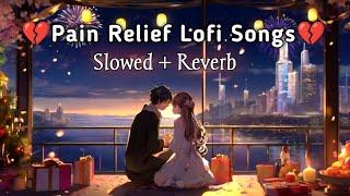 Pain Relief Lofi Songs | Slowed + Reverb | Jubin Nautiyals Song Mashup Lofi