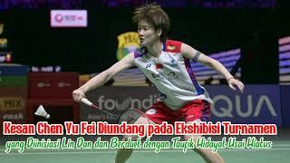 Kesan Chen Yu Fei Diundang pada Ekshibisi Turnamen yang Diinisiasi Lin Dan Berduet dgn Tafk Hdyt