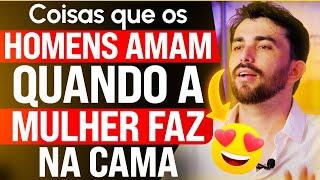 COISAS QUE OS HOMENS AMAM QUANDO A MULHER FAZ NA CAMA