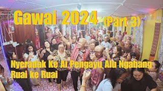 Gawai 2024 [part 3] Nyeradak Ke Ai Pengayu Alu Ngabang Ruai ke Ruai