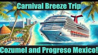 Carnival Breeze Trip to Cozumel and Progreso Mexico!