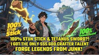100% Success,100% STUN Stick&Tetanus Sword!I Got the SSS God Crafter Talent&Forge Legends from JUNK!