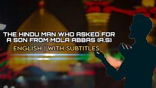 THE HINDU WHO ASKED FOR A SON FROM MOLA ABBAS (A.S) | ENGLISH WITH SUBS | SAYED ALI ABBAS RAZAWI