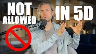 5 Things NOT Allowed in 5D (I think you should know about)