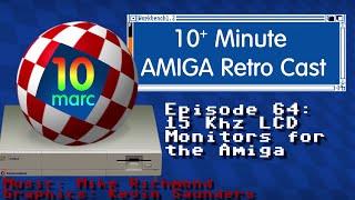10MARC Episode 64 - 15 Khz LCD Monitors for the Amiga