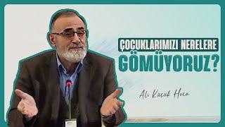 Çocuklarımızı Nerelere Gömüyoruz? - Ali Küçük Hoca