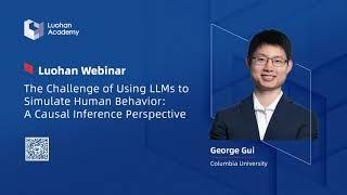 The Challenge of Using LLMs to Simulate Human Behavior | Luohan Webinar