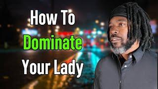 This Is How To Be Dominant In Your Relationship | Relationship Advice