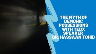 Demonic Possession with TEDx Speaker Dr. Hassaan Tohid