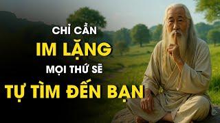 CHỈ CẦN IM LẶNG, PHÚC LỚN SẼ TÌM ĐẾN BẠN - TRÍ TUỆ CỔ NHÂN | ĐẠO CỔ NHÂN