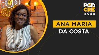 ANA MARIA DA COSTA | ENFERMEIRA CRISTÃ QUE CUIDOU DE CAZUZA | PODCRÊ #080