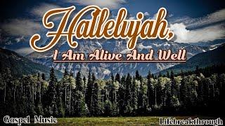 Hallelujiah I am Alive and Well. Christian worship songs