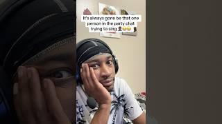 It’s always gone be that one person in the party chat trying to sing #funny #shorts #partychat