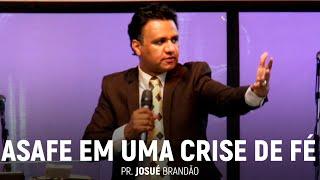 Asafe Em Uma Crise de Fé | Pr. Josué Brandão