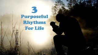 3 Purposeful Rhythms For Life