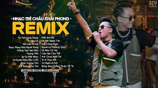 Thương Em, Ân tình Sang Trang, Không Trọn Vẹn Nữa - Nhạc Trẻ Remix 2023 Hay Nhất Của Châu Khải Phong