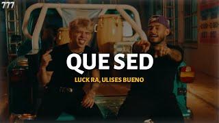 Luck Ra, Ulises Bueno - QUE SED (LETRA) | 777lyrixs_