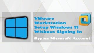 VMware Workstation | Setup Windows 11 Without Microsoft Account 