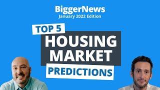 BiggerNews January: Our Top 2022 Housing Market Predictions