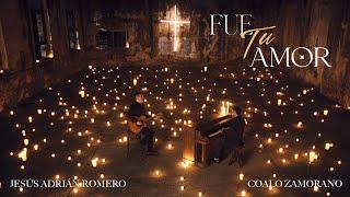 Jesús Adrián Romero, Coalo Zamorano - Fue Tu Amor (Video Oficial)