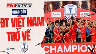 TRỰC TIẾP Sự kiện ĐT Việt Nam rước cúp vô địch ASEAN Cup về nước