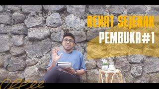 Pembuka-Rehat Sejenak