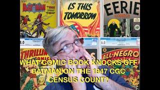 What Comic Book Knocks Off Batman on the 1947 CGC Census Count?