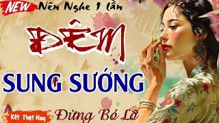 Vừa nghe đã nóng người: "ĐÊM SUNG SƯỚNG" - Full |  Kể chuyện làng quê hay nhất 2024