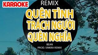 Karaoke Quên Tình Trách Người Quên Nghĩa Remix BEAN ~ người ta vẫn hay trách nhau quên đi cố nhân