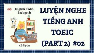 Trực tiếp: English Radio | Luyện nghe Tiếng Anh TOEIC Part 2 #02 | Let's get it!