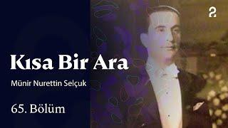 Münir Nurettin Selçuk | Kısa Bir Ara | 65. Bölüm @trt2