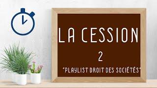 La Cession : [ Droit des Sociétés 2/10 ]