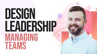 Design Leadership Skills - Growing and Managing a Product Design Team [UX UI Designers]