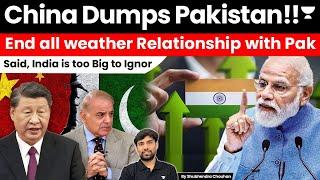 China Dumps Pakistan!! End  all weather Relationship | India is too Big to Ignore