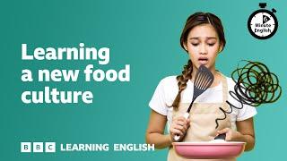 Learning a new food culture ⏲️ 6 Minute English