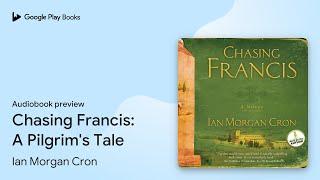 Chasing Francis: A Pilgrim's Tale by Ian Morgan Cron · Audiobook preview