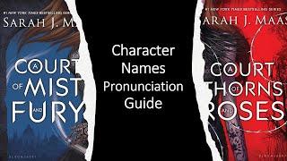 Pronunciation Guide: A COURT OF MIST AND FURY Character Names (ACOTAR)
