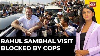 Sambhal Violence: Rahul Gandhi Blocked From Entering Sambhal, High Drama At UP Border | India Today