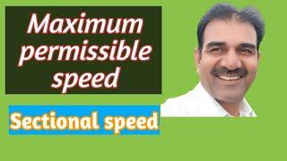 max permissible speed and sectional speed. Difference in both speed in railway.